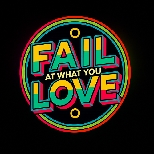 Fail at What You Love